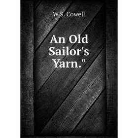 

Книга An Old Sailor's Yarn.