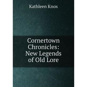 

Книга Cornertown Chronicles: New Legends of Old Lore