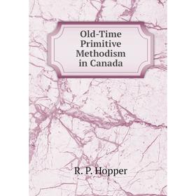 

Книга Old-Time Primitive Methodism in Canada