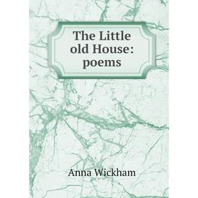 

Книга The Little old House: poems