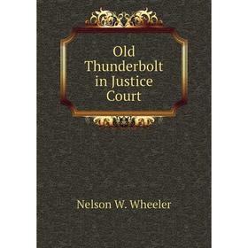 

Книга Old Thunderbolt in Justice Court