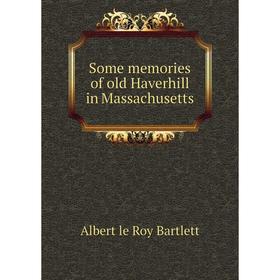 

Книга Some memories of old Haverhill in Massachusetts