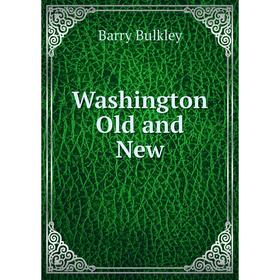 

Книга Washington Old and New