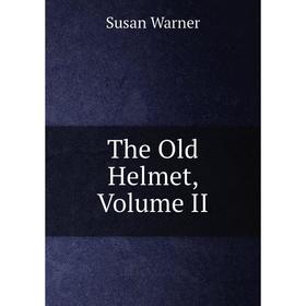 

Книга The Old Helmet, Volume II