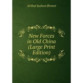 

Книга New Forces in Old China (Large Print Edition)