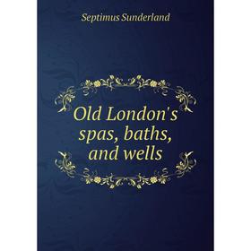 

Книга Old London's spas, baths, and wells