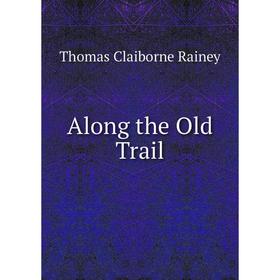 

Книга Along the Old Trail