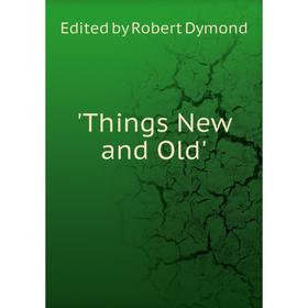 

Книга Things New and Old'