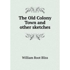 

Книга The Old Colony Town and other sketches