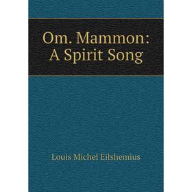 

Книга Om Mammon: A Spirit Song