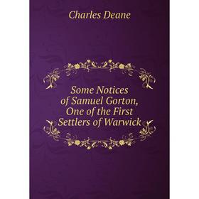 

Книга Some Notices of Samuel Gorton, One of the First Settlers of Warwick