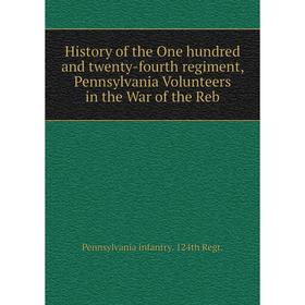 

Книга History of the One hundred and twenty-fourth regiment, Pennsylvania Volunteers in the War of the Reb