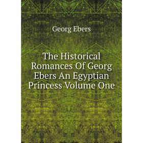 

Книга The Historical Romances Of Georg Ebers An Egyptian Princess Volume One