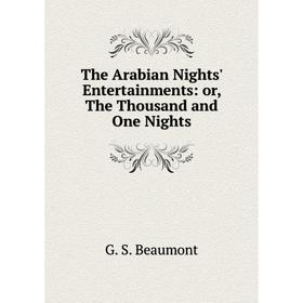 

Книга The Arabian Nights' Entertainments: or, The Thousand and One Nights