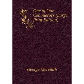 

Книга One of Our Conquerors (Large Print Edition)