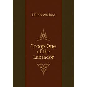 

Книга Troop One of the Labrador