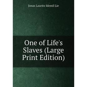 

Книга One of Life 's Slaves (Large Print Edition)