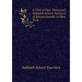 

Книга A Visit of One Thousand Sabbath School Teachers of Massachusetts in New York