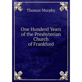 

Книга One Hunderd Years of the Presbyterian Church of Frankford