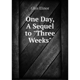 

Книга One Day, A Sequel to Three Weeks