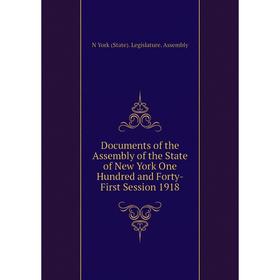 

Книга Documents of the Assembly of the State of New York One Hundred and Forty-First Session 1918