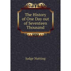 

Книга The History of One Day out of Seventeen Thousand