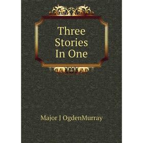 

Книга Three Stories In One
