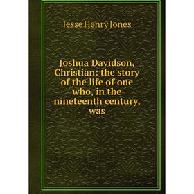 

Книга Joshua Davidson, Christian: the story of the life of one who, in the nineteenth century, was