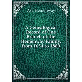 

Книга A Genealogical Record of One Branch of the Hemenway Family, from 1634 to 1880