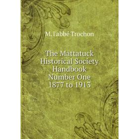 

Книга The Mattatuck Historical Society Handbook Number One 1877 to 1913