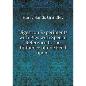 

Книга Digestion Experiments with Pigs with Special Reference to the Influence of one Feed upon.