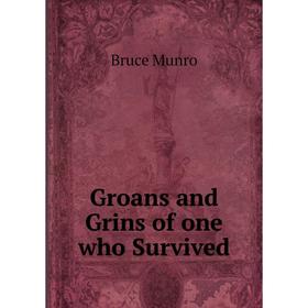 

Книга Groans and Grins of one who Survived