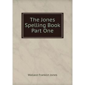 

Книга The Jones Spelling Book Part One