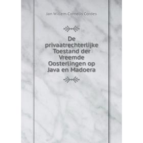 

Книга De privaatrechterlijke Toestand der Vreemde Oosterlingen op Java en Madoera