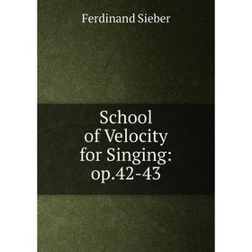 

Книга School of Velocity for Singing: op.42-43