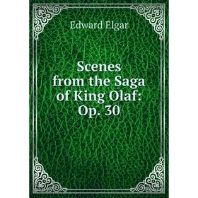 

Книга Scenes from the Saga of King Olaf: Op. 30
