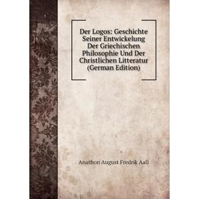 

Книга Der Logos: Geschichte Seiner Entwickelung Der Griechischen Philosophie Und Der Christlichen Litteratur (German Edition)