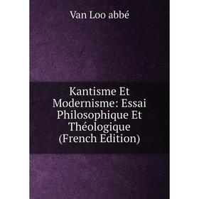 

Книга Kantisme Et Modernisme: Essai Philosophique Et Théologique