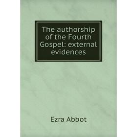 

Книга The authorship of the Fourth Gospel: external evidences