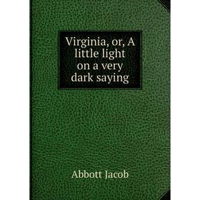

Книга Virginia, or, A little light on a very dark saying