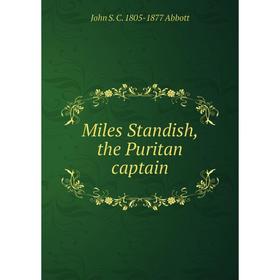 

Книга Miles Standish, the Puritan captain