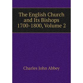 

Книга The English Church and Its Bishops 1700-1800, Volume 2
