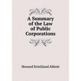 

Книга A Summary of the Law of Public Corporations