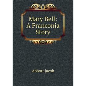 

Книга Mary Bell: A Franconia Story