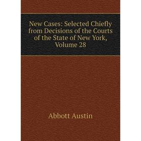 

Книга New Cases: Selected Chiefly from Decisions of the Courts of the State of New York, Volume 28