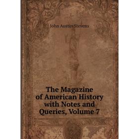 

Книга The Magazine of American History with Notes and Queries, Volume 7