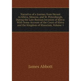 

Книга Narrative of a Journey from Heraut to Khiva, Moscow, and St Petersburgh, During the Late Russian Invasion of Khiva: With Some Account of the Cou