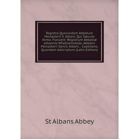 

Книга Registra Quorundam Abbatum Monasterii S. Albani, Qui Sæculo Xvmo. Floruere