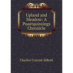 

Книга Upland and Meadow: A Poaetquissings Chronicle