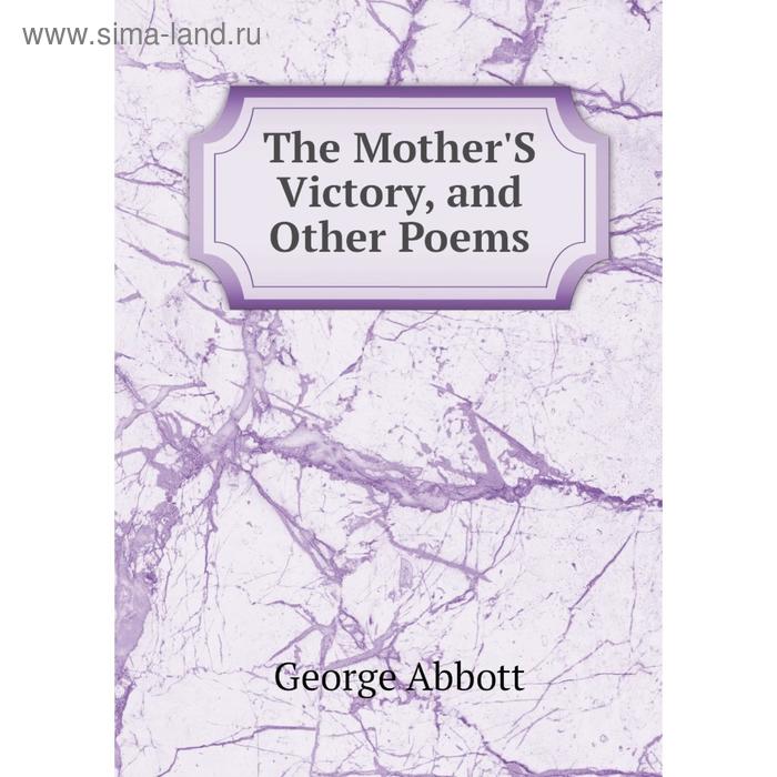 Книга The Mother'S Victory, and Other Poems
